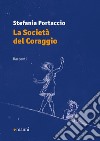 La società del coraggio libro di Portaccio Stefania