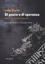 Di paure e di speranza. Diario tra salute e malattie libro