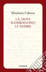 Là, dove si dissolvono le nebbie libro