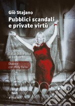 Pubblici scandali e private virtù. Dalla Dolce Vita al convento. Dialogo con Willy Vaira. Nuova ediz.