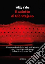 Il salotto di Giò Stajano. L'omosessualità in Italia negli anni Settanta raccontata attraverso le lettere inviate al settimanale «Men»