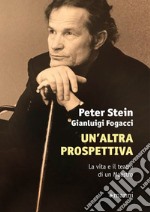 Un'altra prospettiva. La vita e il teatro di un Maestro