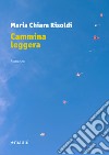 Cammina leggera libro di Risoldi Maria Chiara