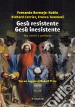 Gesù resistente Gesù inesistente. Due visioni a confronto