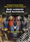 Gesù resistente Gesù inesistente. Due visioni a confronto libro