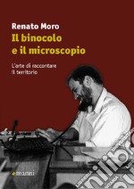 Il binocolo e il microscopio. L'arte di raccontare il territorio