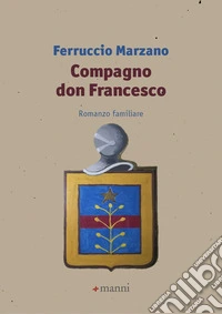 Compagno don Francesco. Romanzo familiare libro