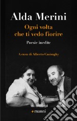 Ogni volta che ti vedo fiorire. Poesie inedite libro