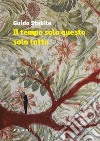 Il tempo solo questo solo tutto libro