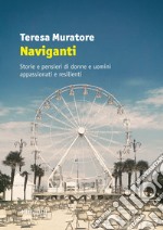 Naviganti. Storie e pensieri di donne e uomini appassionati e resilienti