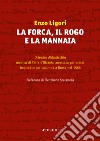 La forca, il rogo e la mannaia. Ortensio Abbaticchio medico di Terra d'Otranto arrestato per eresia impiccato per calunnia a Roma nel 1566 libro