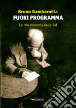 Fuori programma. Le mie memorie dalla Rai libro