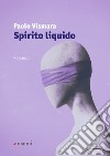 Spirito liquido libro di Vismara Paolo