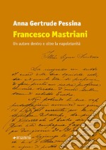 Francesco Mastriani. Un autore dentro e oltre la napoletanità libro