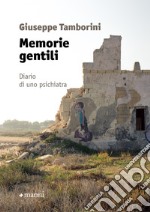 Memorie gentili. Diario di uno psichiatra libro