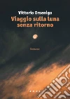 Viaggio sulla luna senza ritorno libro