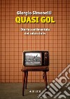 Quasi gol. Storia sentimentale del calcio in tv libro