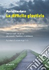 La difficile giustizia libro di Vaudano Mario