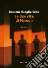 Le due vite di Maroun libro di Quagliariello Rosanna