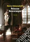 Palazzo Bosconegro libro di Debenedetti Marco