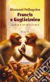 Francis e Guglielmino. Apologo di scimmie e umani libro di Pellegrino Giovanni