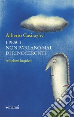 I pesci non parlano mai di rinoceronti libro