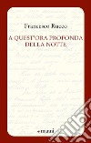 A quest'ora profonda della notte libro di Rucco Francesco