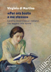«Per ora basto a me stessa». Carolina Invernizio e i romanzi che leggeva mia nonna libro
