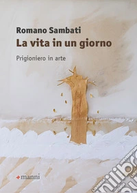 La vita in un giorno. Prigioniero in arte libro