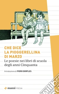 Che dice la pioggerellina di marzo. Le poesie dei libri di scuola degli anni Cinquanta libro