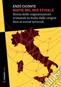 Mafie del mio stivale. Storia delle organizzazioni criminali in Italia dalle origini fino ai social network libro