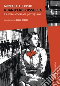 Quand'ero Rossella. La mia storia di partigiana libro