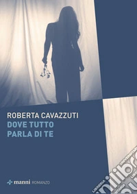 Dove tutto parla di te libro