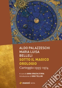 Sotto il magico orologio. Carteggio (1935-1974)
