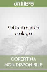 Sotto il magico orologio libro