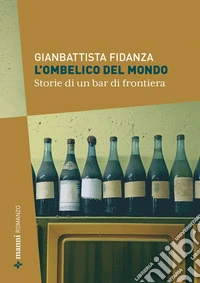 L'ombelico del mondo. Storie di un bar di frontiera libro