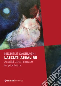 Lasciati assalire. Analisi di un rapace in picchiata libro