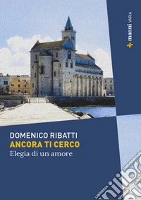 Ancora ti cerco. Elegia di un amore libro