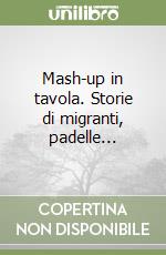 Mash-up in tavola. Storie di migranti, padelle... libro