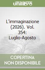 L'immaginazione (2026). Vol. 354: Luglio-Agosto libro