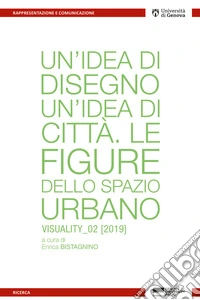 Un'idea di disegno. Un'idea di città. Le figure dello spazio urbano libro