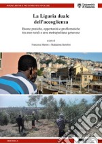 La Liguria duale dell'accoglienza. Buone pratiche, opportunità e problematiche tra aree rurali e area metropolitana genovese libro