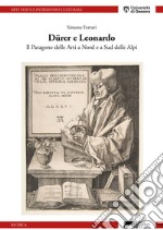 Dürer e Leonardo. Il Paragone delle arti a Nord e a Sud delle Alpi libro