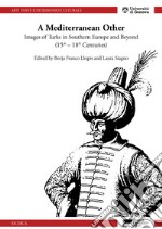 A mediterranean other. Images of Turks in southern Europe and beyond (15th-18th centuries)