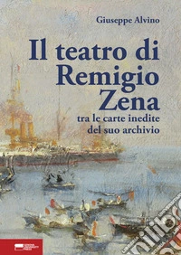 Il teatro di Remigio Zena tra le carte inedite del suo archivio libro