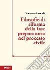 Filosofie di riforma della fase preparatoria nel processo civile libro di Ansanelli Vincenzo