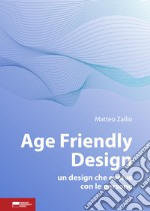 Age friendly design. Un design che evolve con le persone libro