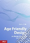 Age friendly design. Un design che evolve con le persone libro