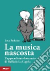 La musica nascosta. L'apprendistato letterario di Raffaele La Capria libro