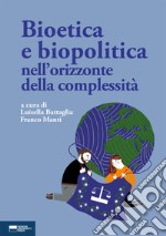 Bioetica e biopolitica nell'orizzonte della complessità libro